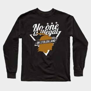 'No One Is Illegal On Stolen Land' Anti-Trump Protest Gift Long Sleeve T-Shirt
